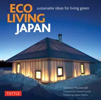 Eco Living Japan: Sustainable Ideas for Living Green (Idei durabile pentru o viață ecologică) - Eco Living Japan: Sustainable Ideas for Living Green