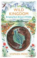 Regatul sălbatic - readucerea vieții sălbatice din Marea Britanie - Wild Kingdom - Bringing Back Britain's Wildlife