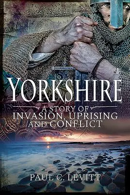 Yorkshire: A Story of Invasion, Uprising and Conflict (O poveste de invazie, revoltă și conflict) - Yorkshire: A Story of Invasion, Uprising and Conflict
