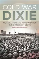 Războiul rece Dixie: Militarizare și modernizare în sudul Americii - Cold War Dixie: Militarization and Modernization in the American South