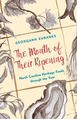 Luna coacerii lor: Alimente de patrimoniu din Carolina de Nord de-a lungul anului - The Month of Their Ripening: North Carolina Heritage Foods Through the Year