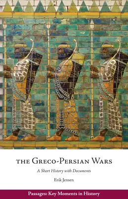 Războaiele greco-persane - o scurtă istorie cu documente - Greco-Persian Wars - A Short History with Documents