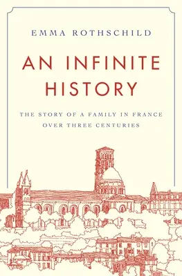 O istorie infinită: Povestea unei familii din Franța de-a lungul a trei secole - An Infinite History: The Story of a Family in France Over Three Centuries