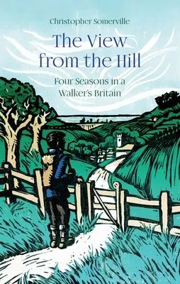Vedere de pe deal - Patru anotimpuri în Marea Britanie a unui excursionist - View from the Hill - Four Seasons in a Walker's Britain