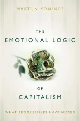 Logica emoțională a capitalismului: Ce au ratat progresiștii - The Emotional Logic of Capitalism: What Progressives Have Missed