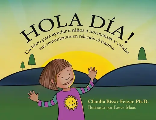 Hola Dia!: O carte pentru a ajuta copiii să-și normalizeze și să-și valideze sentimentele în legătură cu trauma - Hola Dia!: Un libro para ayudar a nios a normalizar y validar sus sentimientos en relacin al trauma