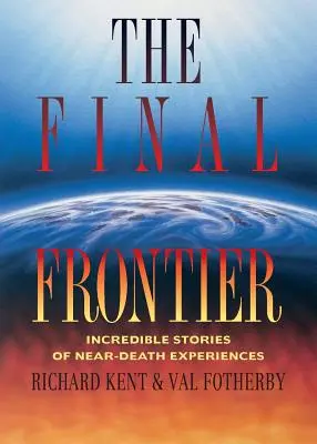 Frontiera finală: Povești incredibile ale experiențelor aproape de moarte - Final Frontier: Incredible Stories of Near-death Experiences
