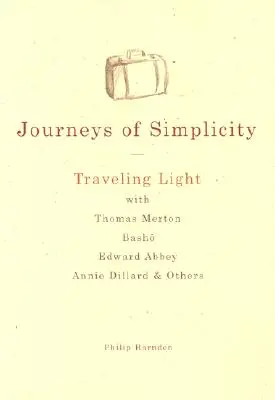 Călătorii ale simplității: Călătorind ușor cu Thomas Merton, Basho, Edward Abbey, Annie Dillard și alții - Journeys of Simplicity: Traveling Light with Thomas Merton, Basho, Edward Abbey, Annie Dillard & Others