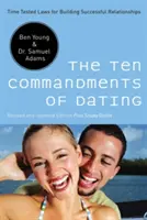 Cele zece porunci ale întâlnirilor: Legi testate în timp pentru construirea unor relații de succes - The Ten Commandments of Dating: Time-Tested Laws for Building Successful Relationships