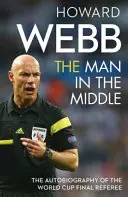 Man in the Middle - Autobiografia arbitrului finalei Cupei Mondiale - Man in the Middle - The Autobiography of the World Cup Final Referee