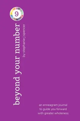 Dincolo de numărul tău de tip 9: un jurnal al eneagramei pentru a te ghida mai departe cu o mai mare integritate - Beyond Your Number Type 9: an enneagram journal to guide you forward with greater wholeness