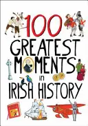 100 cele mai mari momente din istoria Irlandei - 100 Greatest Moments in Irish History