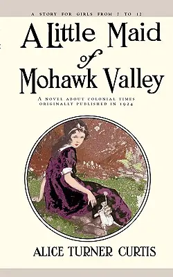 Micuța domnișoară din Valea Mohawk - Little Maid of Mohawk Valley