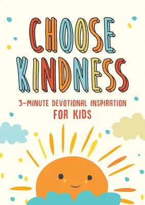 Alege bunătatea: Inspirație devoțională de 3 minute pentru copii - Choose Kindness: 3-Minute Devotional Inspiration for Kids