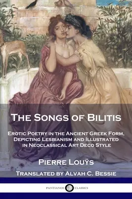 Cântecele lui Bilitis: Poezie erotică în forma greacă antică, descriind lesbianismul și ilustrată în stil neoclasic Art Deco - The Songs of Bilitis: Erotic Poetry in the Ancient Greek Form, Depicting Lesbianism and Illustrated in Neoclassical Art Deco Style