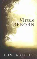 Virtutea renăscută - Transformarea minții creștine - Virtue Reborn - The Transformation of the Christian Mind