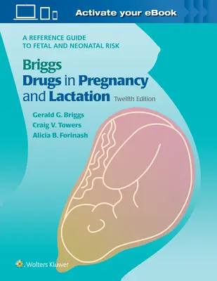 Briggs Drugs in Pregnancy and Lactation (Medicamentele Briggs în sarcină și alăptare): Un ghid de referință pentru riscul fetal și neonatal - Briggs Drugs in Pregnancy and Lactation: A Reference Guide to Fetal and Neonatal Risk