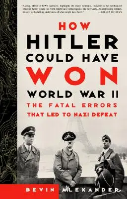 Cum ar fi putut Hitler să câștige Al Doilea Război Mondial: Erorile fatale care au dus la înfrângerea naziștilor - How Hitler Could Have Won World War II: The Fatal Errors That Led to Nazi Defeat