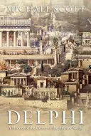 Delphi: O istorie a centrului lumii antice (A History of the Center of the Ancient World) - Delphi: A History of the Center of the Ancient World
