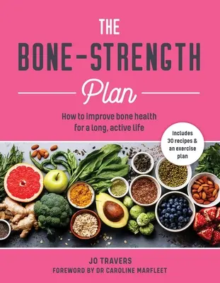 Bone-Strength Plan: Cum să creșteți sănătatea oaselor pentru a trăi o viață lungă și activă - Bone-Strength Plan: How to Increase Bone Health to Live a Long, Active Life