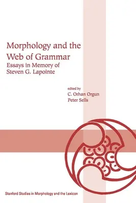 Morfologia și rețeaua gramaticii: Eseuri în memoria lui Steven G. Lapointe - Morphology and the Web of Grammar: Essays in Memory of Steven G. Lapointe