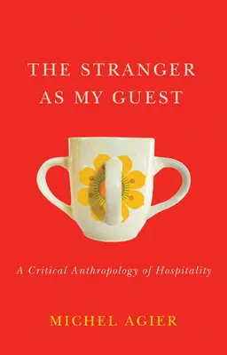 Străinul ca oaspete al meu: O antropologie critică a ospitalității - The Stranger as My Guest: A Critical Anthropology of Hospitality
