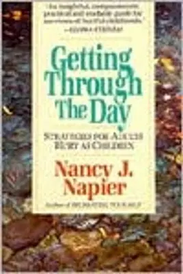 Cum să treci peste zi: Strategii pentru adulții răniți în copilărie - Getting Through the Day: Strategies for Adults Hurt as Children