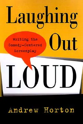 Laughing Out Loud: Scrierea scenariului centrat pe comedie - Laughing Out Loud: Writing the Comedy-Centered Screenplay