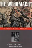 Wehrmacht-ul: Istorie, mit, realitate - The Wehrmacht: History, Myth, Reality