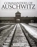 Comandanții de la Auschwitz: Ofițerii SS care au condus cel mai mare lagăr naziconcentrat - 1940-1945 - Commanders of Auschwitz: The SS Officers Who Ran the Largest Naziconcentration Camp - 1940-1945