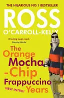Ross O'Carroll-Kelly: Anii Orange Mocha-Chip Frappuccino - Ross O'Carroll-Kelly: The Orange Mocha-Chip Frappuccino Years