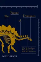 Viitorul dinozaurilor - Ce nu știm, ce putem și ce nu vom ști niciodată - Future of Dinosaurs - What We Don't Know, What We Can, and What We'll Never Know