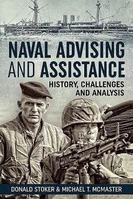 Consiliere și asistență navală: Istoric, provocări și analiză - Naval Advising and Assistance: History, Challenges, and Analysis