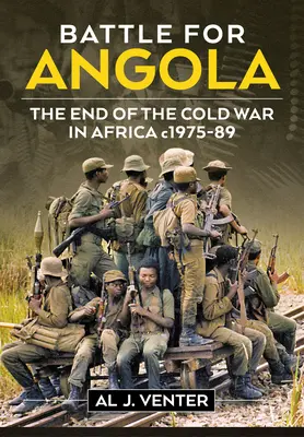 Bătălia pentru Angola: Sfârșitul Războiului Rece în Africa C. 1975-89 - Battle for Angola: The End of the Cold War in Africa C. 1975-89