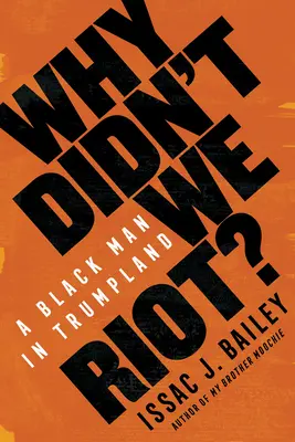 Why Didn't We Riot?: Un om de culoare în Trumpland - Why Didn't We Riot?: A Black Man in Trumpland