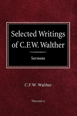 Scrieri selectate de C.F.W. Walther Volumul 2 Predici selectate - Selected Writings of C.F.W. Walther Volume 2 Selected Sermons