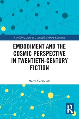 Embodiment și perspectiva cosmică în ficțiunea secolului XX - Embodiment and the Cosmic Perspective in Twentieth-Century Fiction