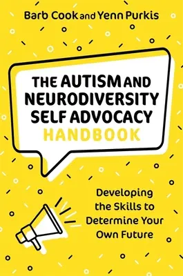 The Autism and Neurodiversity Self Advocacy Handbook: Dezvoltarea abilităților de a vă determina propriul viitor - The Autism and Neurodiversity Self Advocacy Handbook: Developing the Skills to Determine Your Own Future