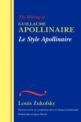 Le Style Apollinaire: Scrisul lui Guillaume Apollinaire - Le Style Apollinaire: The Writing of Guillaume Apollinaire