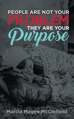 Oamenii nu sunt problema ta, ei sunt scopul tău - People Are Not Your Problem, They Are Your Purpose