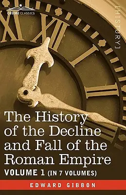 Istoria Declinului și Căderii Imperiului Roman, vol. I - The History of the Decline and Fall of the Roman Empire, Vol. I