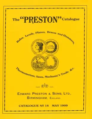 Catalogul Preston -1909: Reguli, nivele, raboane, brațe și ciocane, termometre, ferăstraie, unelte de mecanic & cc. - The Preston Catalogue -1909: Rules, Levels, Planes, Braces and Hammers, Thermometers, Saws, Mechanic's Tools & cc.