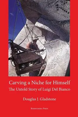Carving a Niche for Himself: Povestea neștiută a lui Luigi del Bianco și a Muntelui Rushmore - Carving a Niche for Himself: The Untold Story of Luigi del Bianco and Mount Rushmore