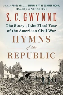 Imnurile Republicii: Povestea ultimului an al Războiului Civil American [The Story of the Final Year of the American Civil War - Hymns of the Republic: The Story of the Final Year of the American Civil War