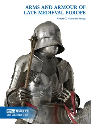 Arme și armuri din Europa medievală târzie - Arms and Armour of Late Medieval Europe