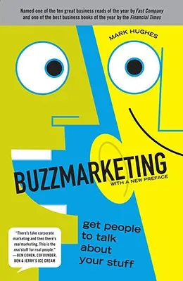 Buzzmarketing: Să faci oamenii să vorbească despre lucrurile tale - Buzzmarketing: Get People to Talk about Your Stuff