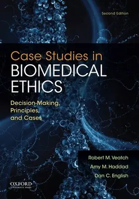 Studii de caz în etica biomedicală: Luarea deciziilor, principii și cazuri - Case Studies in Biomedical Ethics: Decision-Making, Principles, and Cases