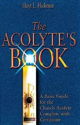 Cartea acoliților: A Basic Guide for the Church Acolyte (Ghid de bază pentru acoliții bisericii) Complet cu certificat - The Acolyte's Book: A Basic Guide for the Church Acolyte Complete with Certificate