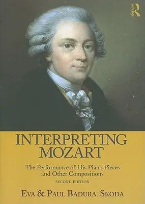 Interpretarea lui Mozart: Interpretarea pieselor sale pentru pian și a altor compoziții [Cu CD (audio)] - Interpreting Mozart: The Performance of His Piano Pieces and Other Compositions [With CD (Audio)]