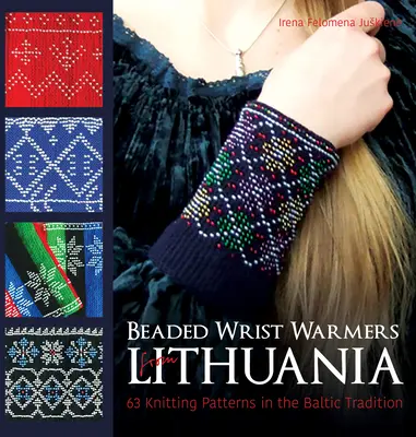 Încălzitoare de încheieturi cu mărgele din Lituania: 63 de modele de tricotat în tradiția baltică - Beaded Wrist Warmers from Lithuania: 63 Knitting Patterns in the Baltic Tradition